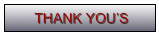  THANK YOU’S  